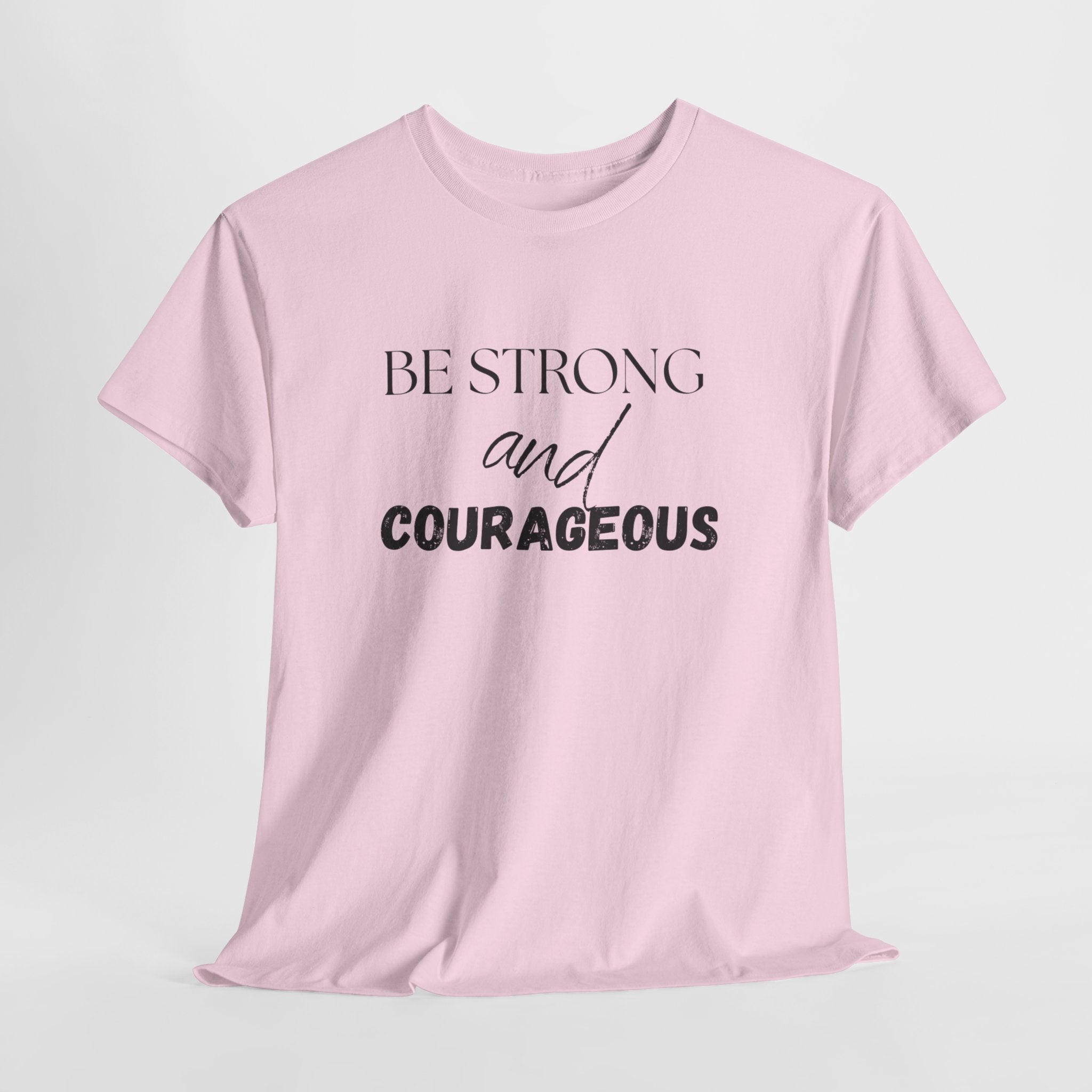 Be Strong and Courageous T-Shirt — Inspirational Faith Quote Tee, Unisex T-Shirt