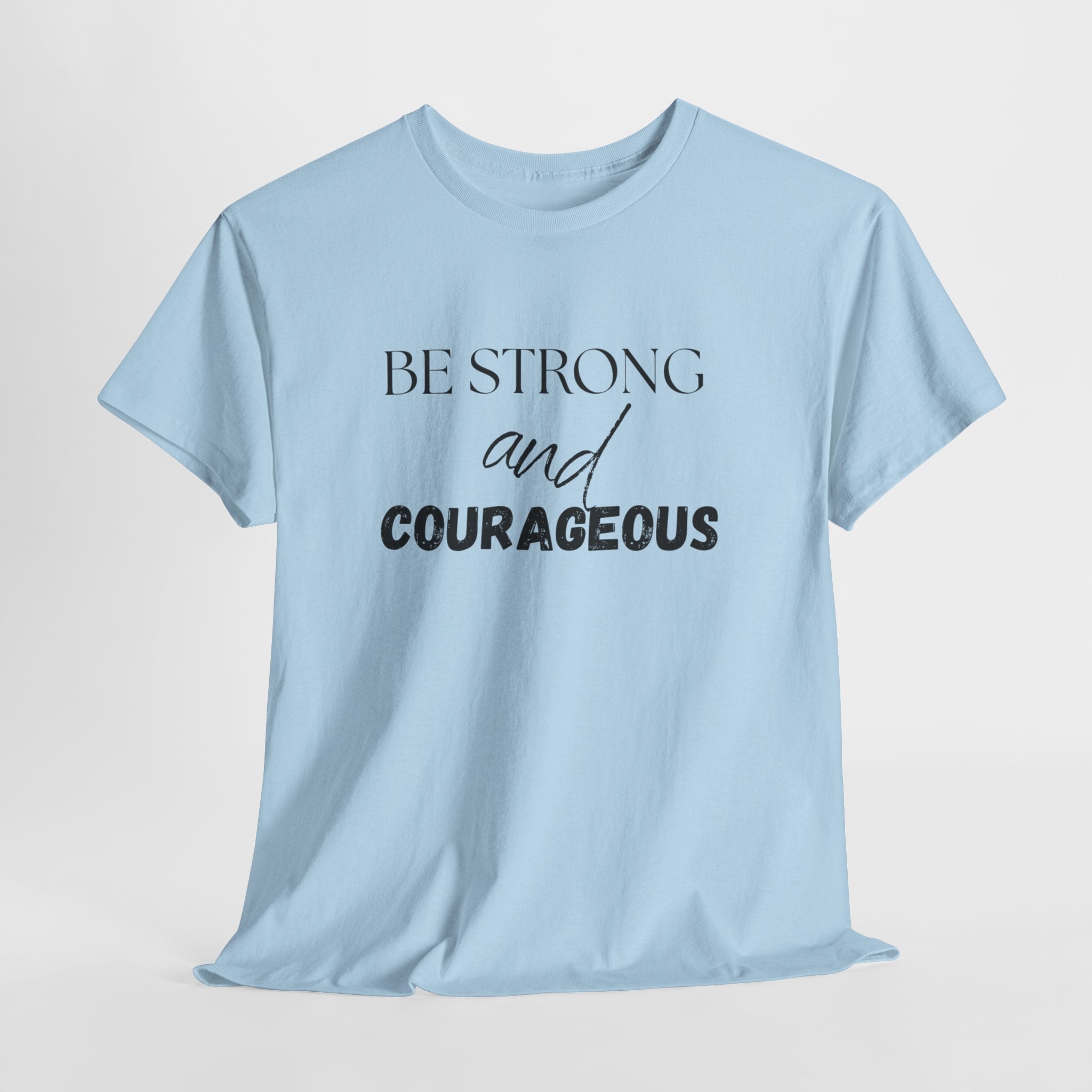 Be Strong and Courageous T-Shirt — Inspirational Faith Quote Tee, Unisex T-Shirt