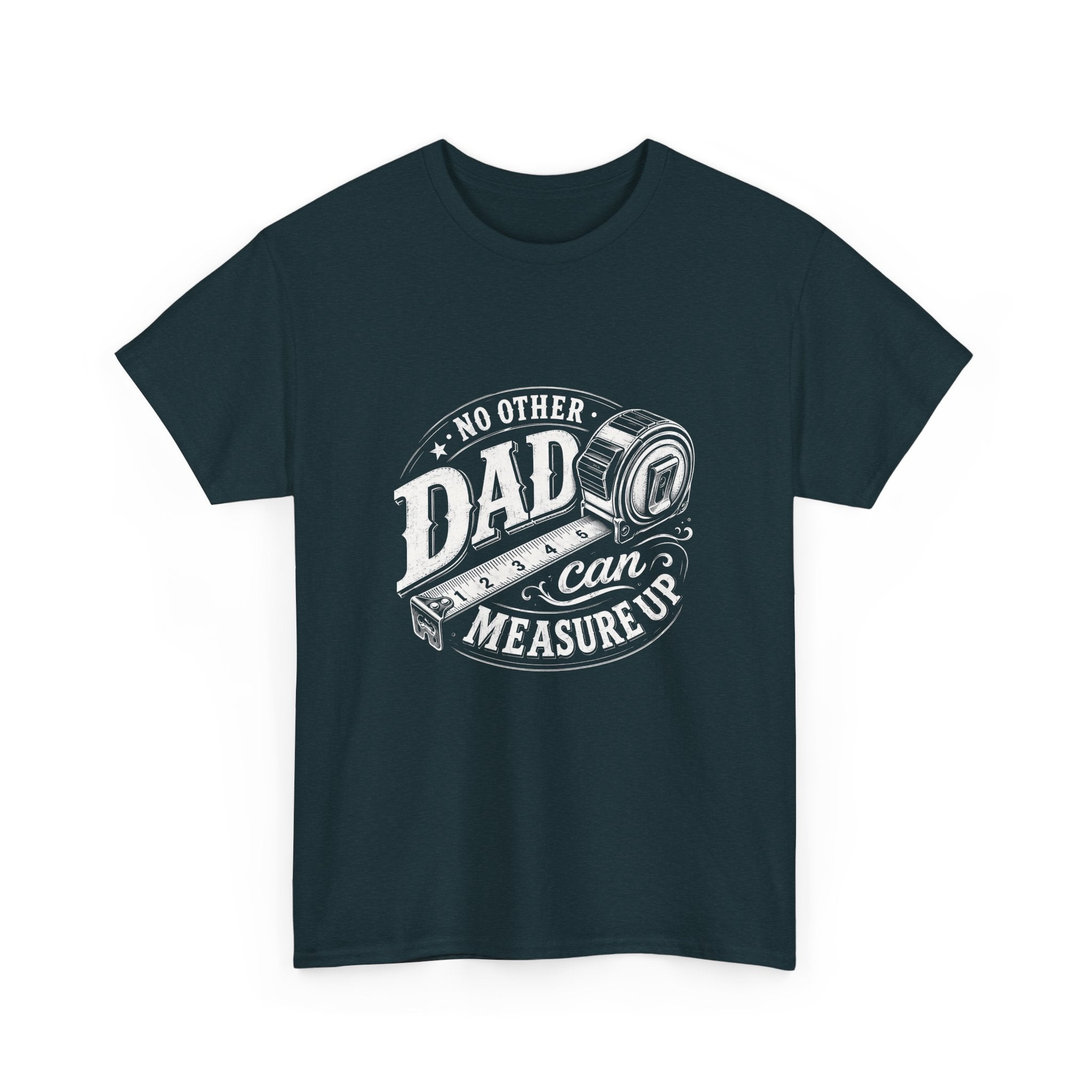 No Other Dad Can Measure Up T-Shirt | Tape Measure Dad Tee