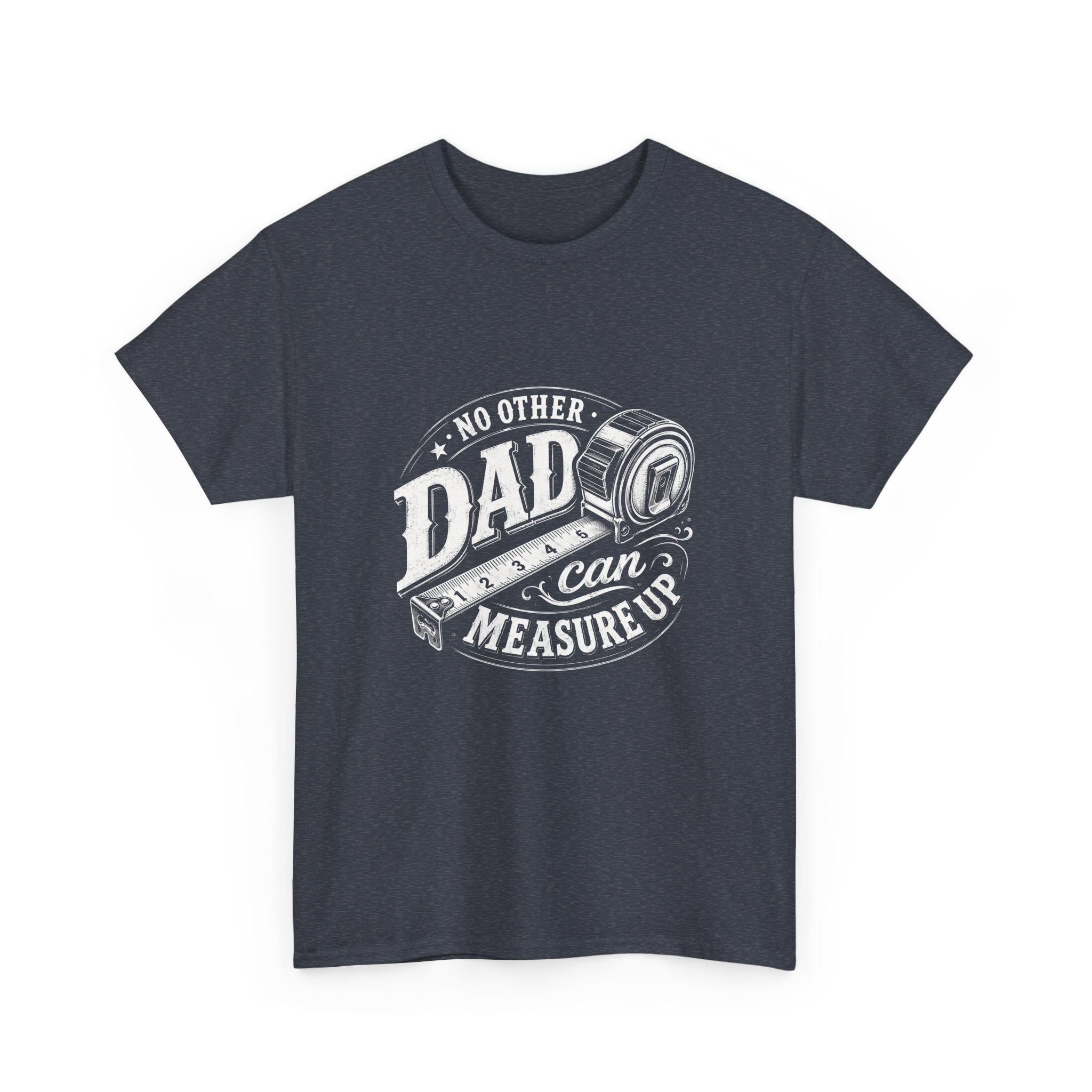 No Other Dad Can Measure Up T-Shirt | Tape Measure Dad Tee