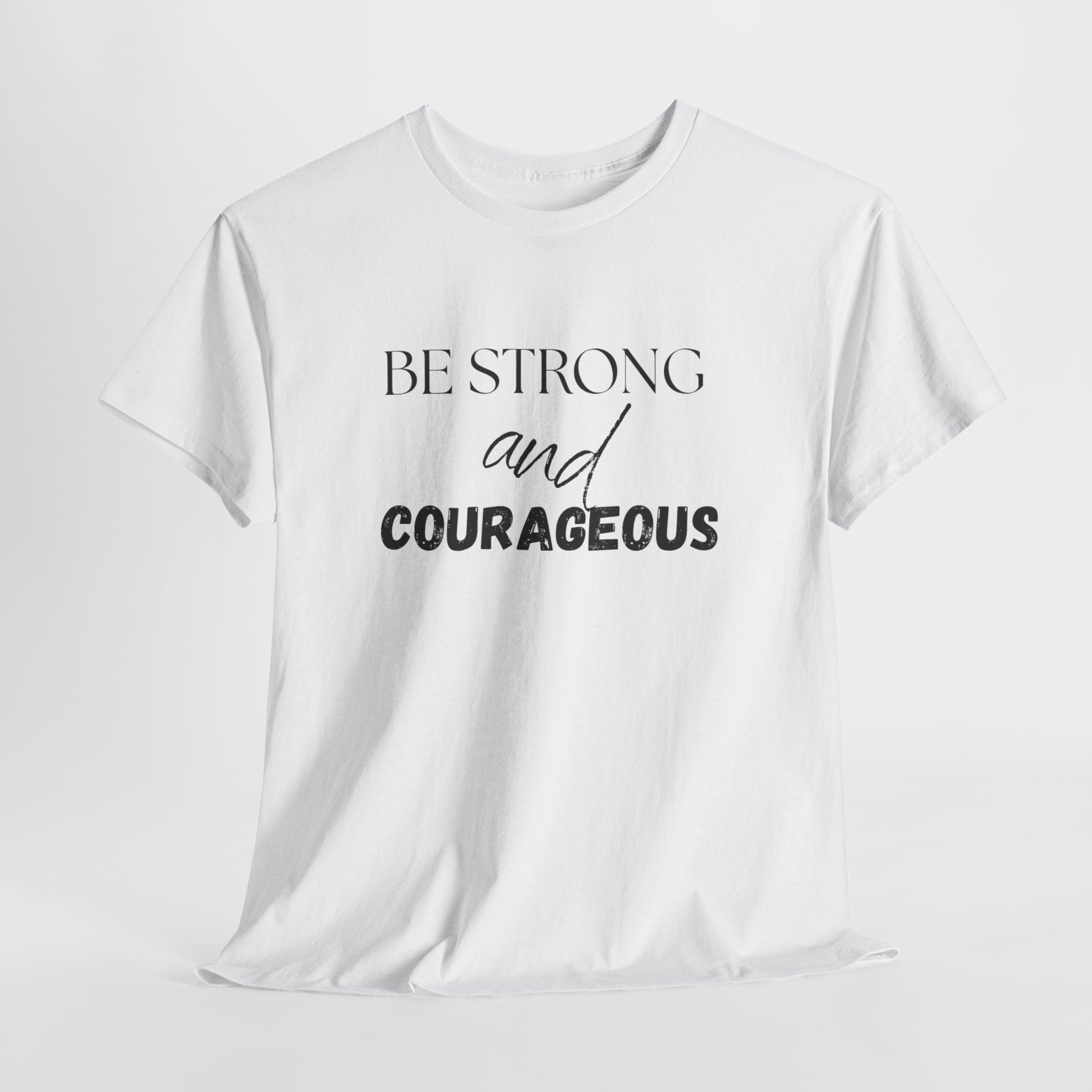 Be Strong and Courageous T-Shirt — Inspirational Faith Quote Tee, Unisex T-Shirt