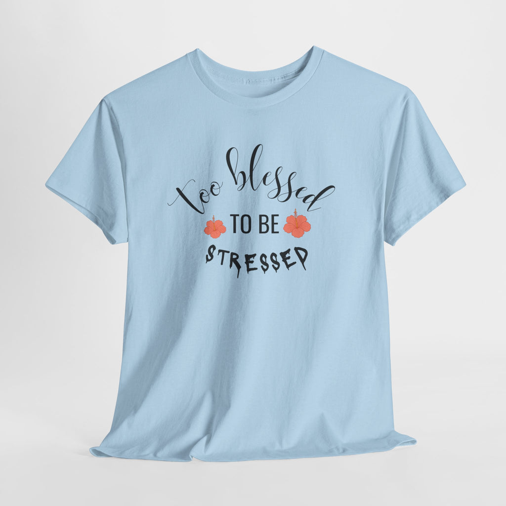 Too Blessed to Be Stressed  T-Shirt,  Christian Tee, Unisex T-shirt